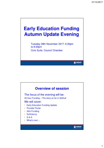Early Education Funding  Autumn Update Evening  Tuesday 28th November 2017: 6:30pm  to 8:30pm