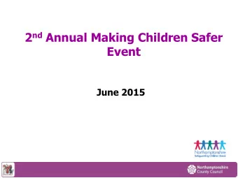 2 nd Annual Making Children Safer  Event June 2015  You said, we did.... NCC needs to improve by :