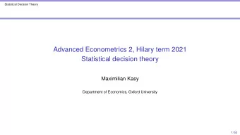Advanced Econometrics 2, Hilary term 2021  Statistical decision theory  Maximilian Kasy  Department