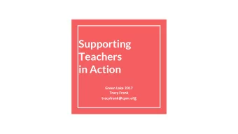 Teachers  in Action  Green Lake 2017  Tracy Frank tracyfrank@cpm.o rg  Introductions