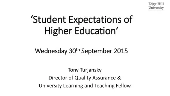 Student Expectations of  Higher Education th September 2015 Wednesday 30 th  Tony Turjansky