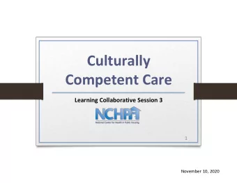 Culturally  Competent Care  Learning Collaborative Session 3  1  November 10, 2020  National Center