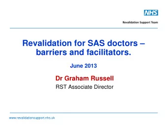 Revalidation for SAS doctors   barriers and facilitators.  June 2013  Dr Graham Russell  RST