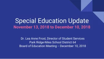 Special Education Update  November 13, 2018 to December 10, 2018  Dr. Lea Anne Frost, Director of