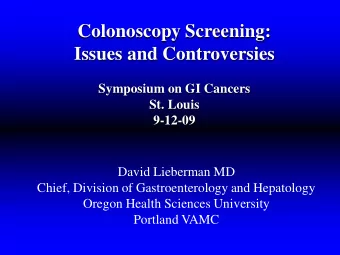 Colonoscopy Screening:  Issues and Controversies  Symposium on GI Cancers  St. Louis  9-12-09