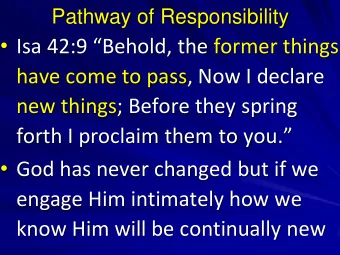 Isa 42:9 Behold, the former things  have come to pass, Now I declare  new things; Before