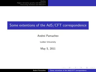 Some extentions of the AdS/CFT correspondence  Andrei Parnachev  Leiden University  May 5, 2011