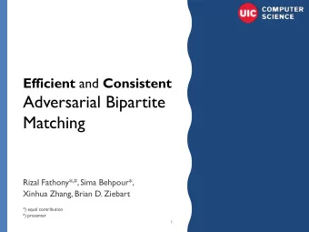 Adversarial Bipartite  Matching Rizal Fathony* ,# , Sima Behpour*,  Xinhua Zhang, Brian D. Ziebart