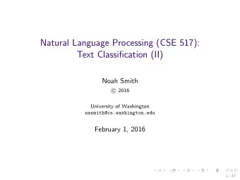 Natural Language Processing (CSE 517):  Text Classification (II)  Noah Smith  2016  c
