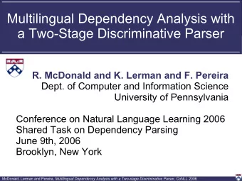 Multilingual Dependency Analysis with  a Two-Stage Discriminative Parser  R. McDonald and K. Lerman