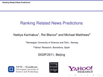 Ranking Related News Predictions Nattiya Kanhabua 1 , Roi Blanco 2 and Michael Matthews 2 1