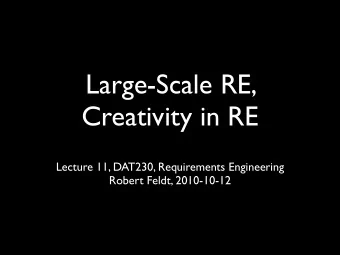 Large-Scale RE,  Creativity in RE  Lecture 11, DAT230, Requirements Engineering  Robert Feldt,