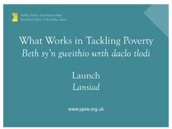 What Works in Tackling Poverty Beth syn gweithio wrth daclo tlodi  Launch Lansiad
