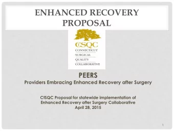 ENHANCED RECOVERY  PROPOSAL  PEERS  Providers Embracing Enhanced Recovery after Surgery  CtSQC