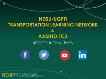 NDSU/UGPTI  TRANSPORTATION LEARNING NETWORK  &amp;  AASHTO TC3  NDDOT LUNCH &amp; LEARN WHO AM I ?
