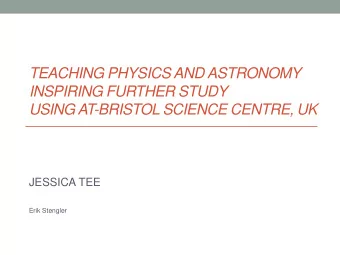 USING AT-BRISTOL SCIENCE CENTRE, UK  JESSICA TEE  Erik Stengler  My research  I have developed a