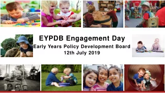 EYPDB Engagement Day  Early Years Policy Development Board  12th July 2019  WELCOME  Senator Tracey