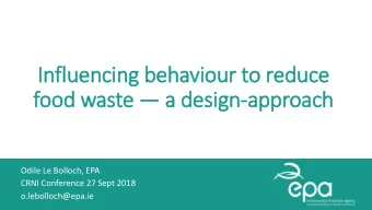 In  Influ  luencin  ing behaviour to reduce food waste  a desig  ign-approach  Odile Le Bolloch,