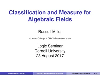 Classification and Measure for  Algebraic Fields  Russell Miller  Queens College &amp; CUNY