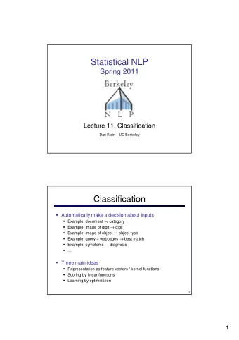 Statistical NLP  Spring 2011  Lecture 11: Classification  Dan Klein  UC Berkeley  Classification