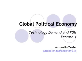 Global Political Economy  Technology Demand and FDIs  Lecture 1  Antonello Zanfei