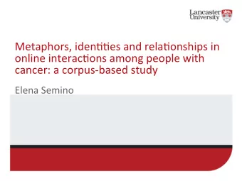 Metaphors, iden//es and rela/onships in  online interac/ons among people with  cancer: a