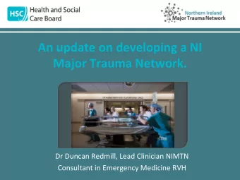 An update on developing a NI  Major Trauma Network.  Dr Duncan Redmill, Lead Clinician NIMTN