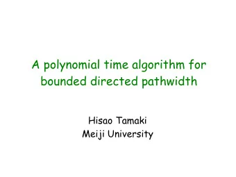A polynomial time algorithm for  bounded directed pathwidth  Hisao Tamaki  Meiji University