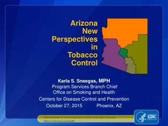 Tobacco  Control Karla S. Sneegas , MPH  Program Services Branch Chief  Office on Smoking and