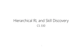 Hierarchical RL and Skill Discovery  CS 330  1  The Plan  Information-theoretic concepts  Skill
