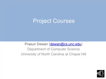 Project Courses  Prasun Dewan (dewan@cs.unc.edu)  Department of Computer Science  University of