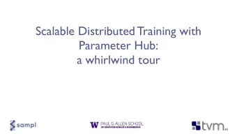 Scalable Distributed Training with Parameter Hub:   a whirlwind tour  TVM Stack  Optimization
