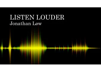 LISTEN LOUDER  Jonathan Lw Sound is a disturbance that travels  by transferring energy from one