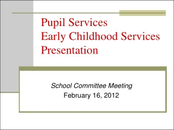 Pupil Services  Early Childhood Services  Presentation  School Committee Meeting  February 16, 2012