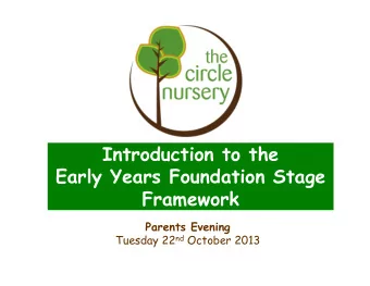 Introduction to the  Early Years Foundation Stage  Framework  Parents Evening Tuesday 22 nd October