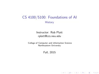 CS 4100/5100: Foundations of AI  History  Instructor: Rob Platt  rplatt@ccs.neu.edu  College of