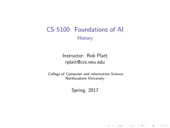 CS 5100: Foundations of AI  History  Instructor: Rob Platt  rplatt@ccs.neu.edu  College of Computer