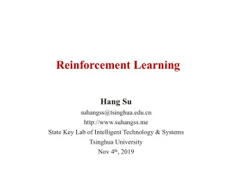 Reinforcement Learning  Hang Su  suhangss@tsinghua.edu.cn  http://www.suhangss.me  State Key Lab of