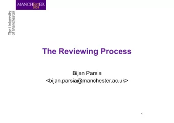The Reviewing Process  Bijan Parsia  &lt;bijan.parsia@manchester.ac.uk&gt;  1  Peer Review  Peer