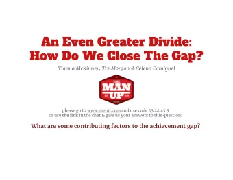An Even Greater Divide:  How Do We Close The Gap?  Tianna McKinney, Tre Morgan &amp; Celena