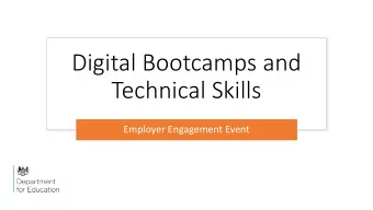 Digital Bootcamps and  Technical Skills  Employer Engagement Event  Purpose:  gauge interest in