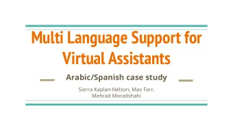 Multi Language Support for  Virtual Assistants  Arabic/Spanish case study  Sierra Kaplan-Nelson,