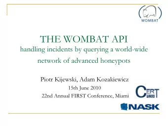 THE WOMBAT API  handling incidents by querying a world-wide  network of advanced honeypots  Piotr