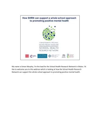 My name is Simon Murphy, I'm the lead for the School Health Research Network in Wales. I'd  like to
