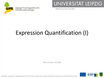 Expression Quantification (I)  Mario Fasold, LIFE, IZBI This publication is supported by LIFE