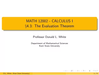 MATH 12002 - CALCULUS I  4.3: The Evaluation Theorem  Professor Donald L. White  Department of