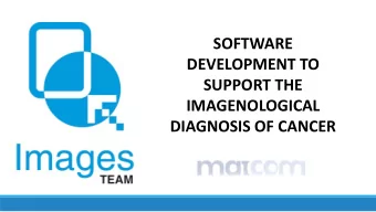 SOFTWARE  DEVELOPMENT TO  SUPPORT THE  IMAGENOLOGICAL  DIAGNOSIS OF CANCER  Ana Gonzalez, 30 years