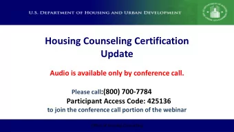 Housing Counseling Certification  Update  Audio is available only by conference call. Please call