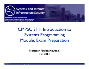 CMPSC 311- Introduction to  Systems Programming  Module: Exam Preparation  Professor Patrick