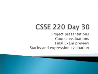 Project presentations  Course evaluations  Final Exam preview  Stacks and expression evaluation